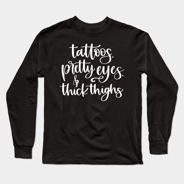 Tattoos Pretty Eyes Thick Thighs Long Sleeve T-Shirt by MisterMash